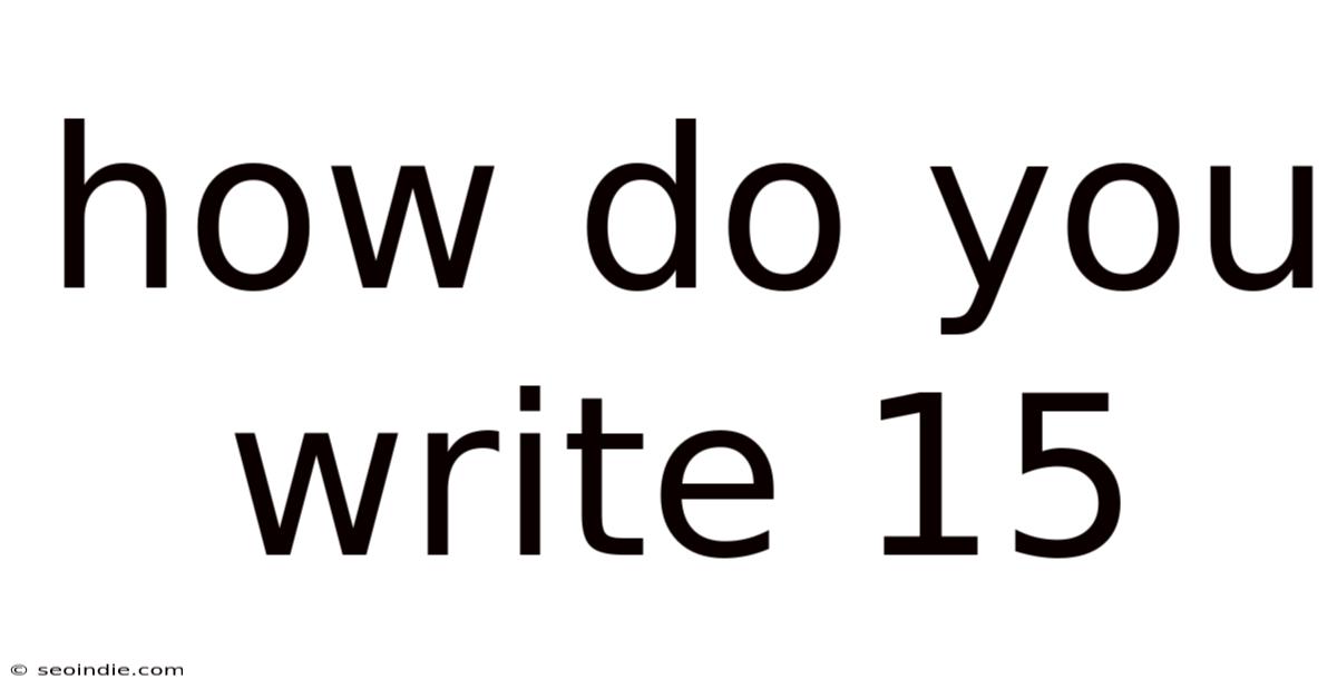 How Do You Write 15