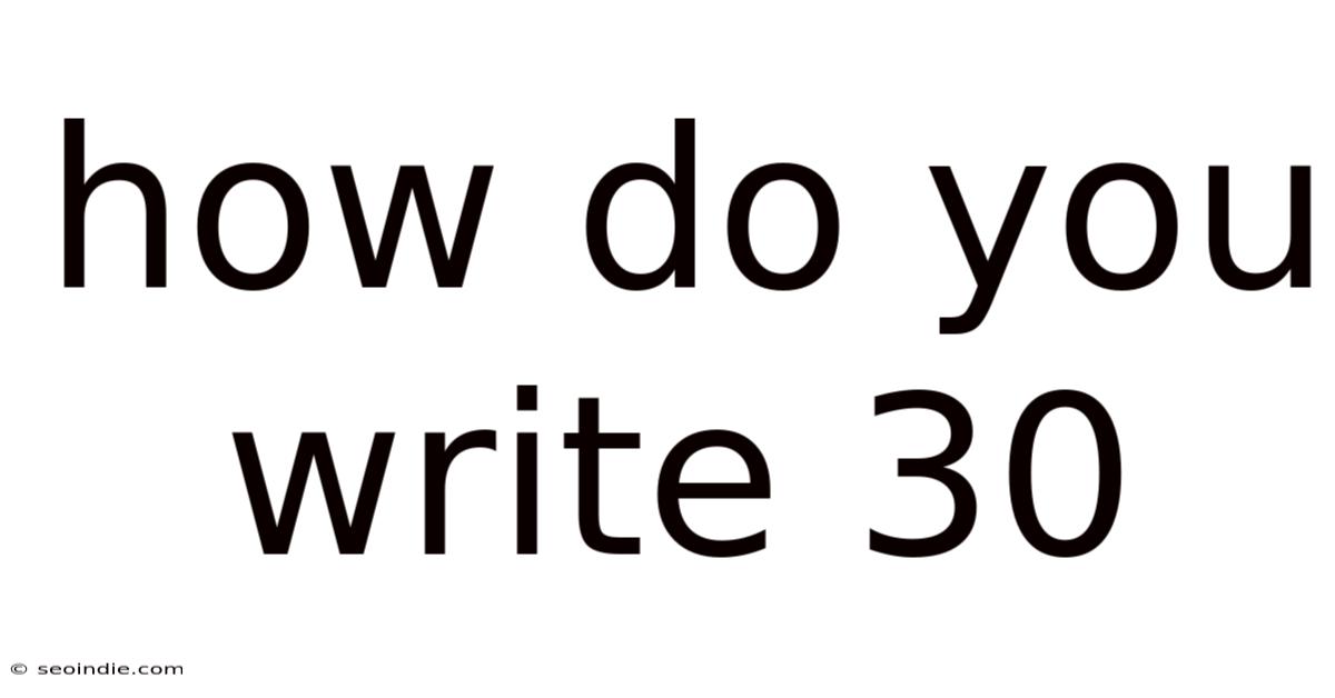 How Do You Write 30