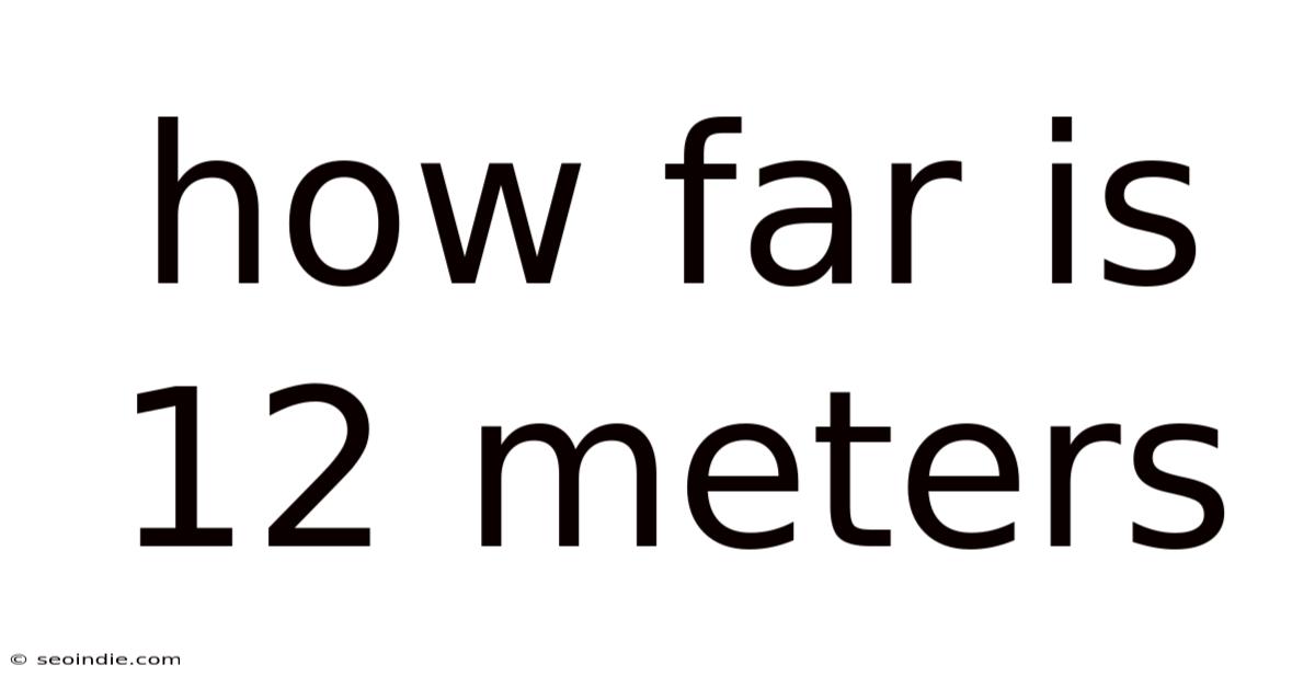 How Far Is 12 Meters