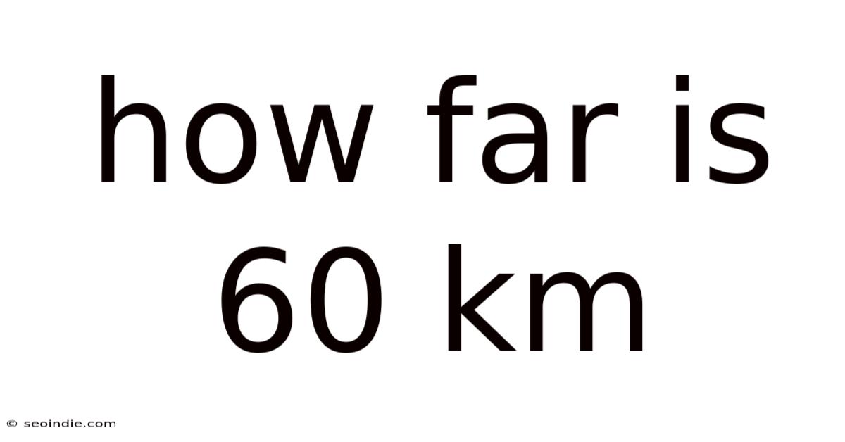 How Far Is 60 Km