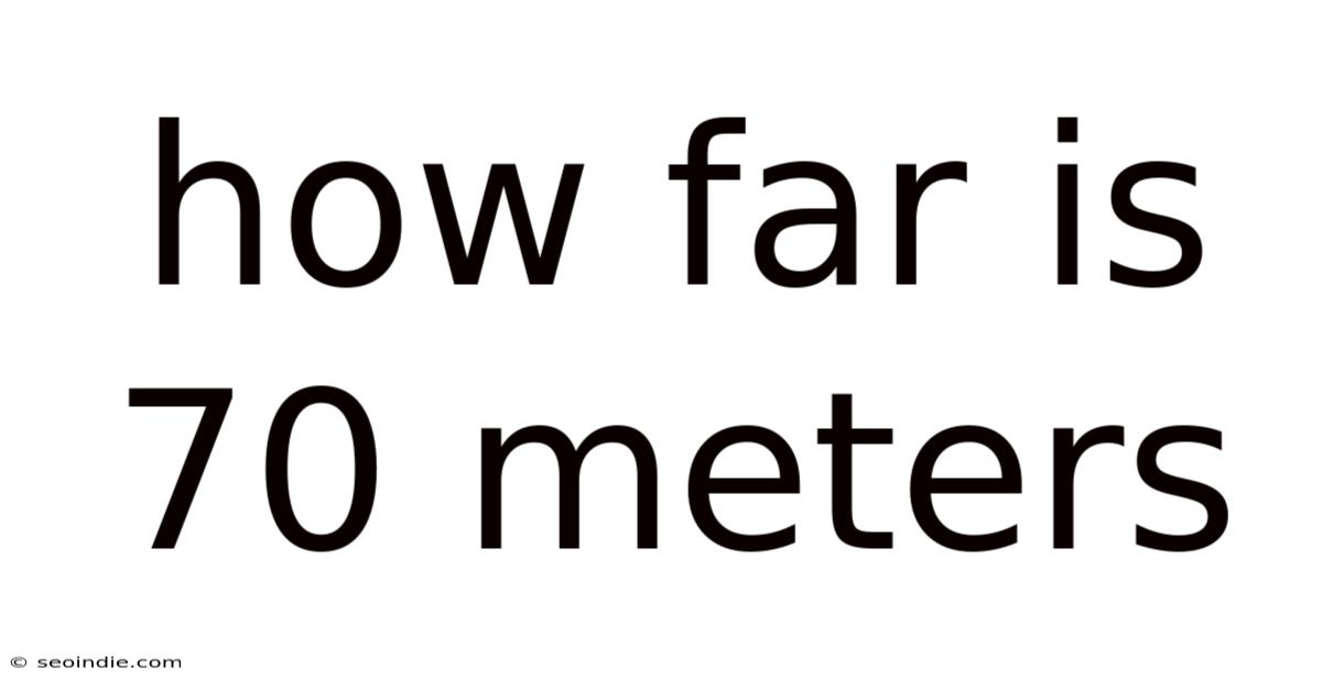 How Far Is 70 Meters