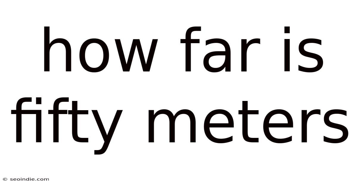 How Far Is Fifty Meters