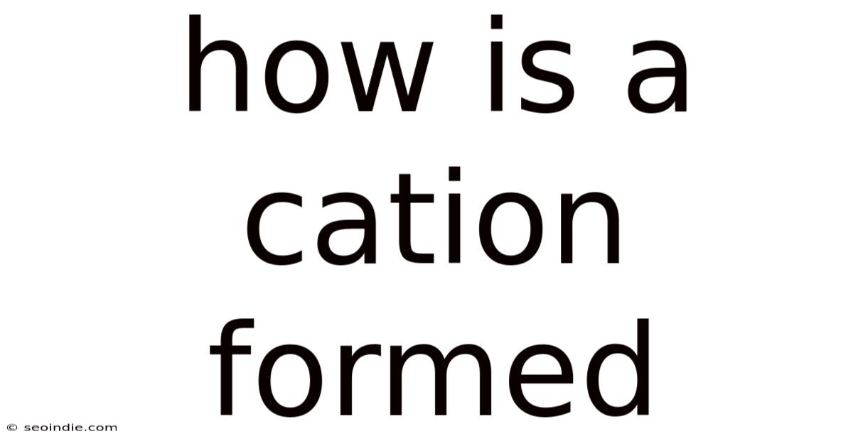How Is A Cation Formed