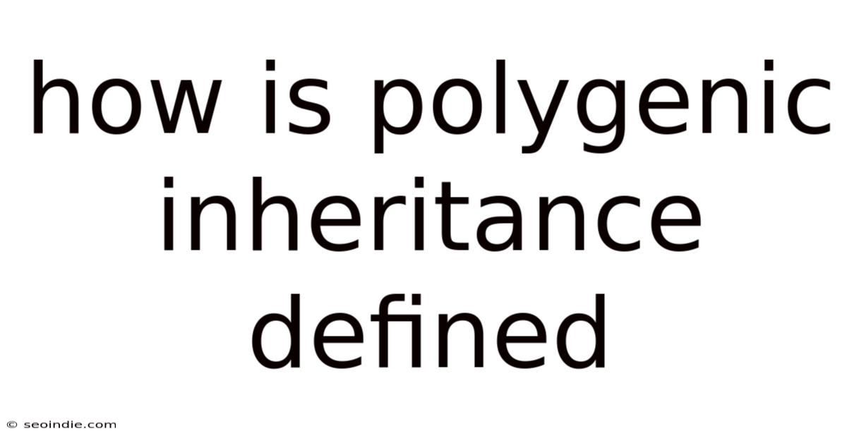 How Is Polygenic Inheritance Defined