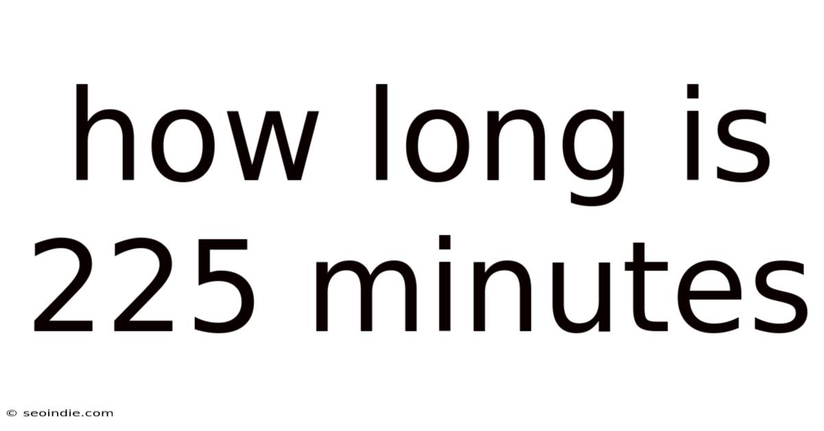 How Long Is 225 Minutes