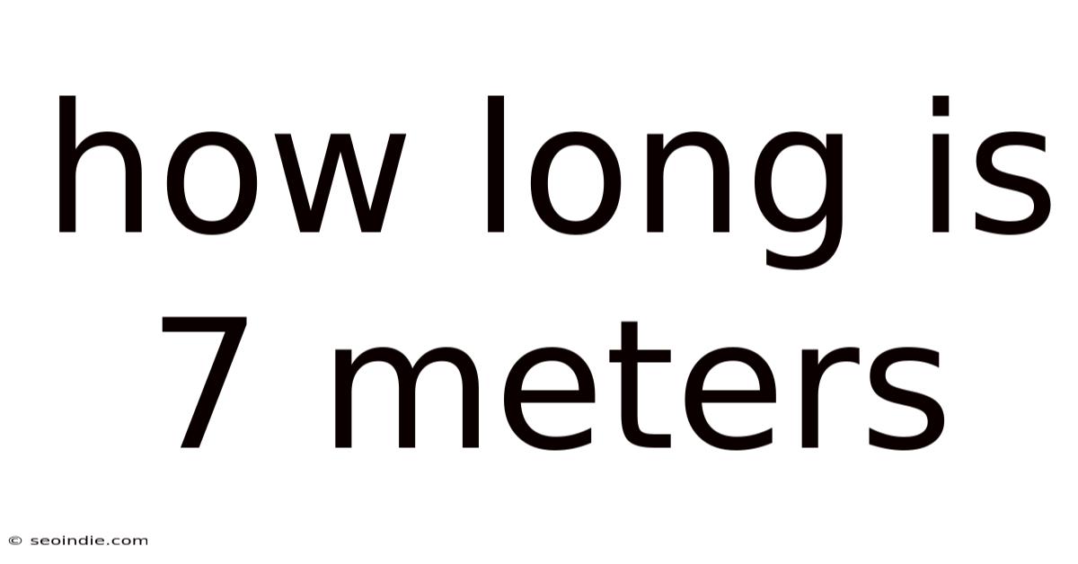 How Long Is 7 Meters