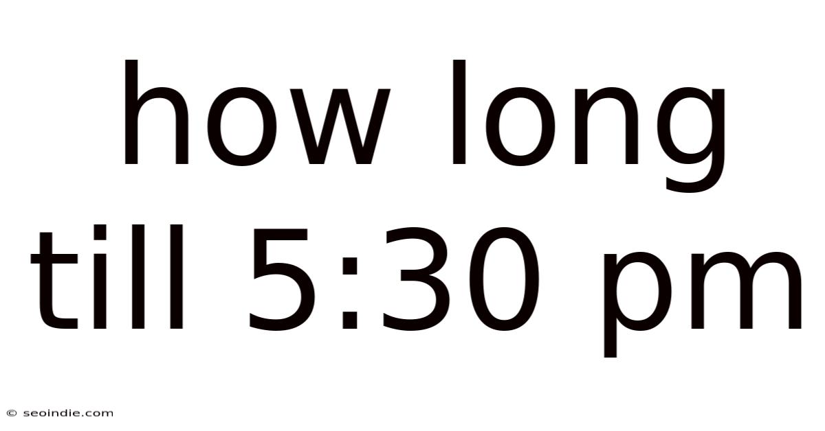 How Long Till 5:30 Pm