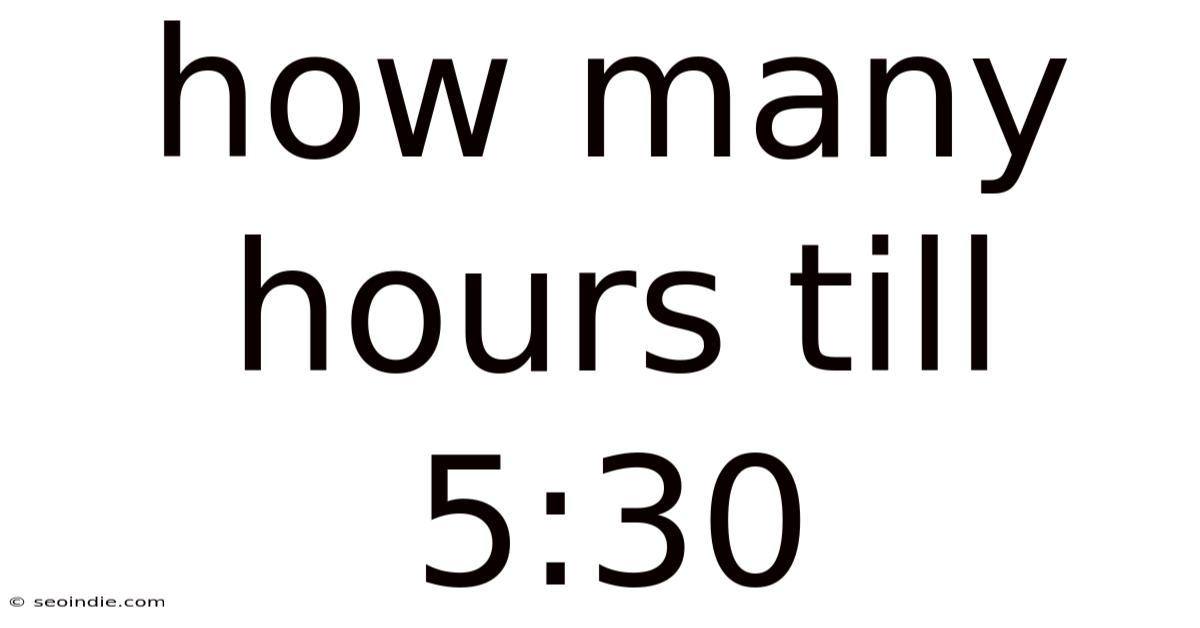How Many Hours Till 5:30