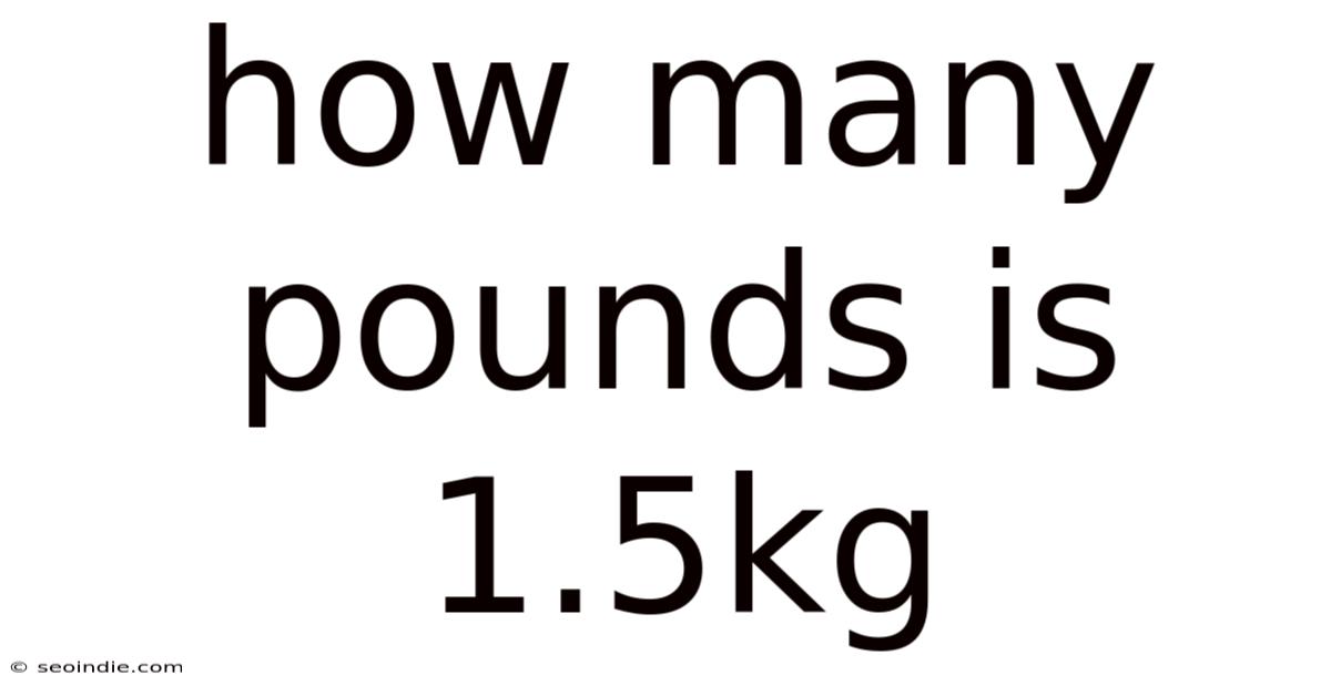 How Many Pounds Is 1.5kg