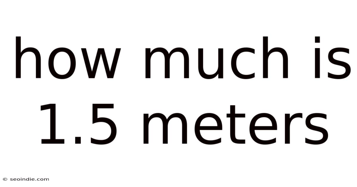 How Much Is 1.5 Meters