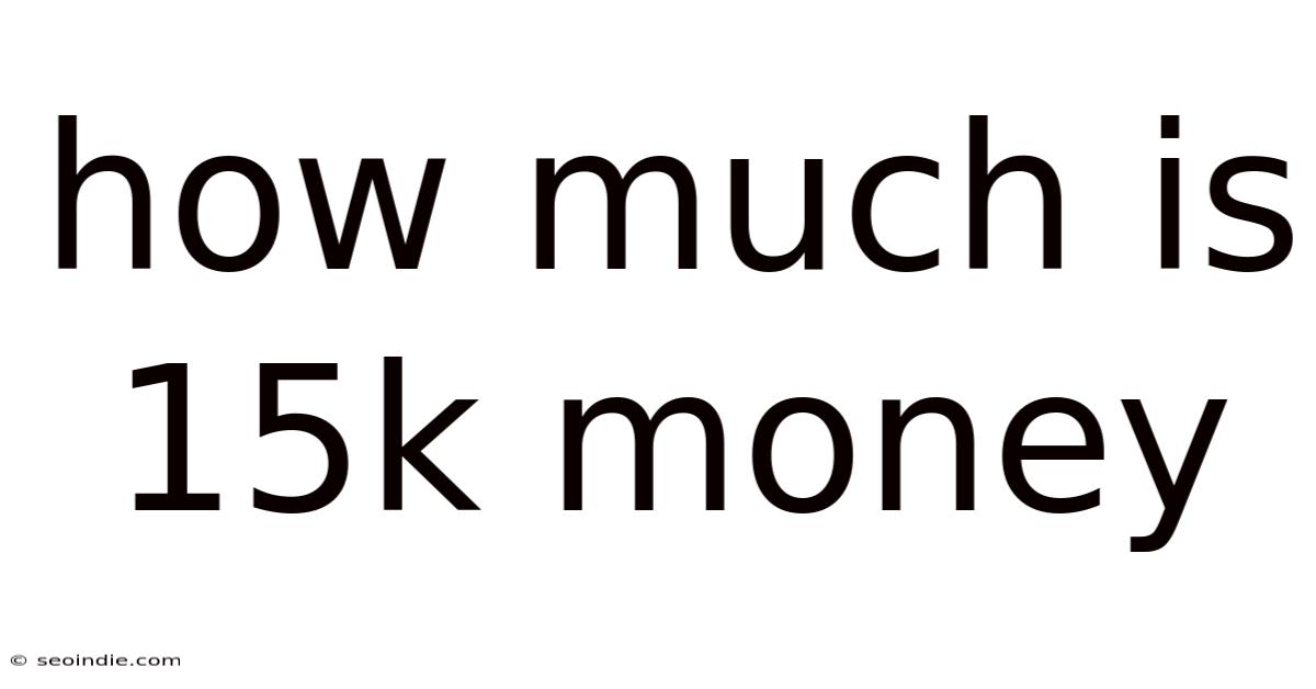 How Much Is 15k Money