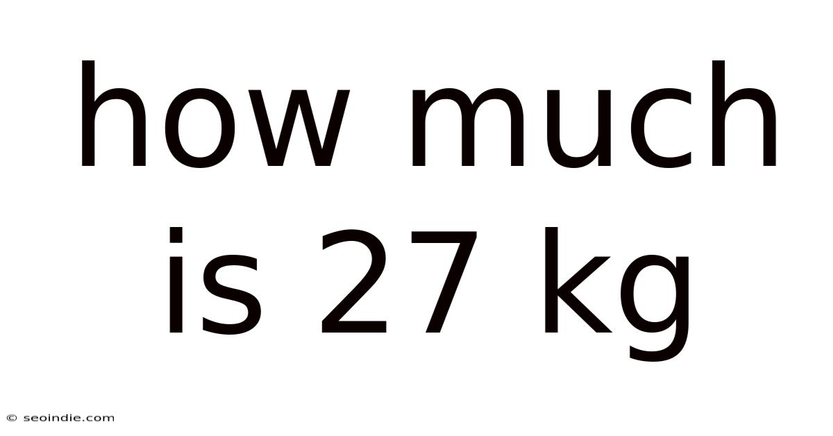 How Much Is 27 Kg