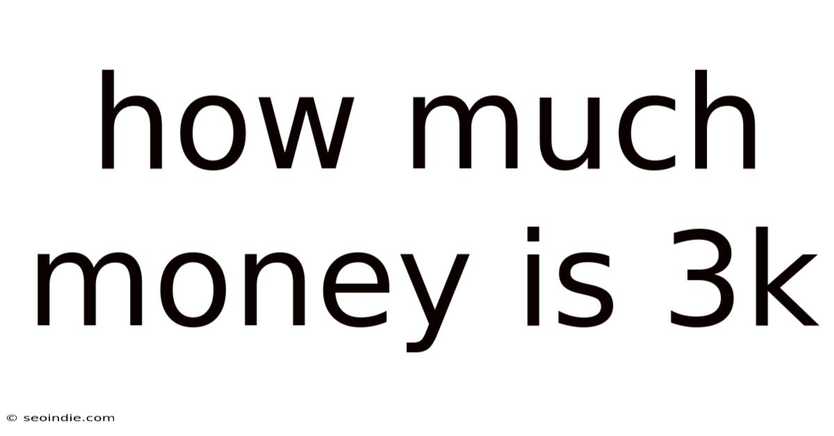 How Much Money Is 3k