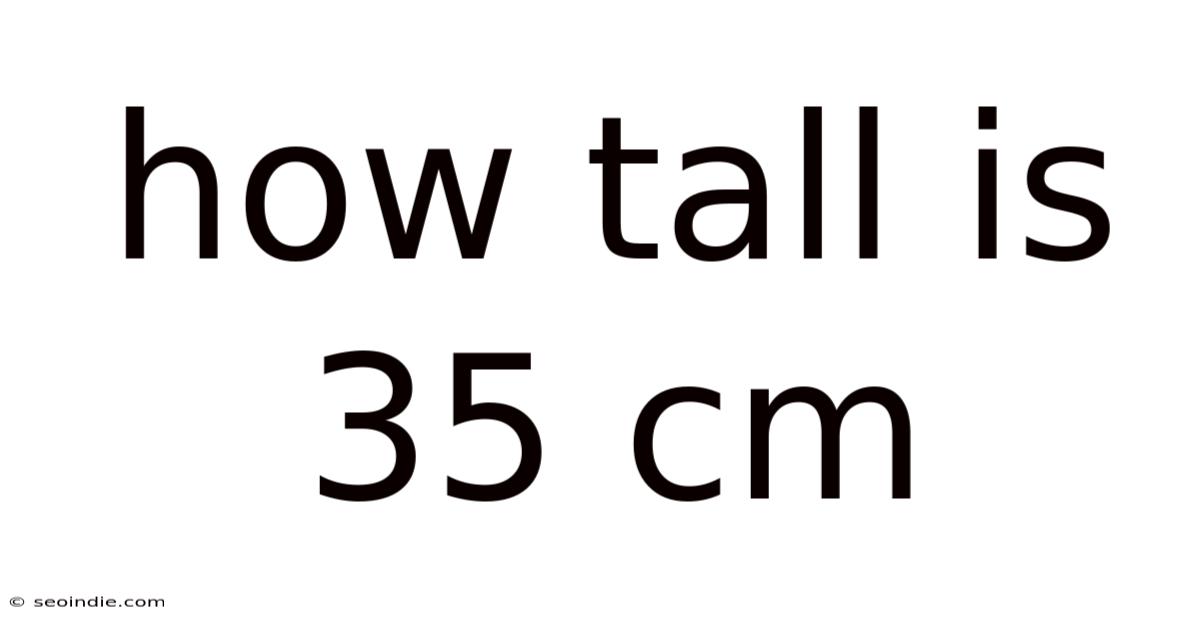 How Tall Is 35 Cm