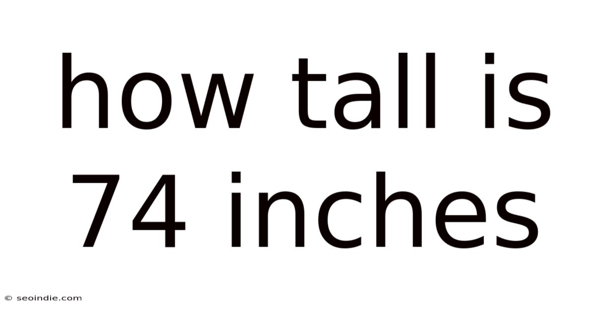 How Tall Is 74 Inches
