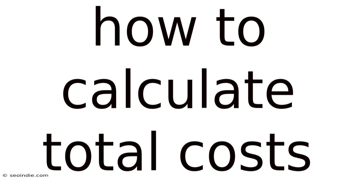 How To Calculate Total Costs