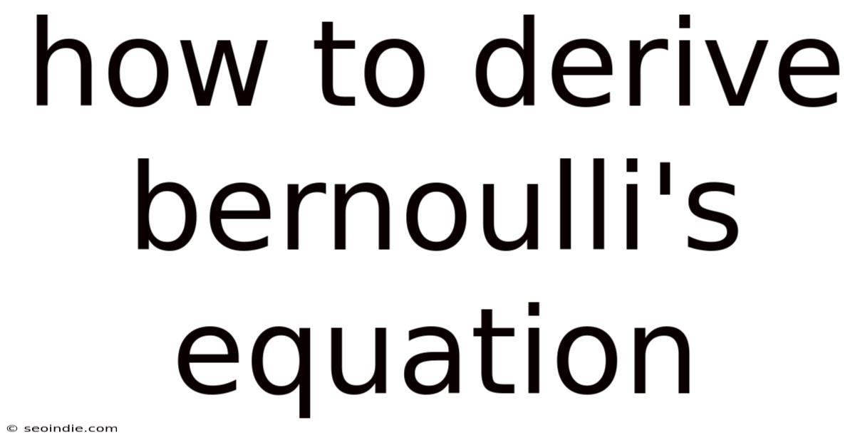 How To Derive Bernoulli's Equation