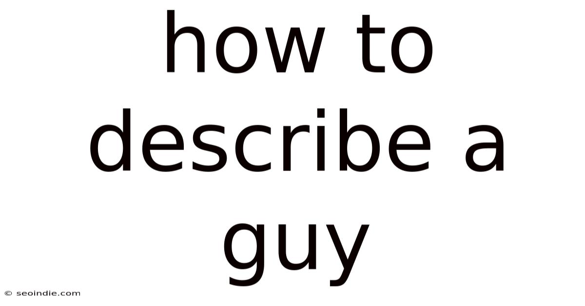How To Describe A Guy