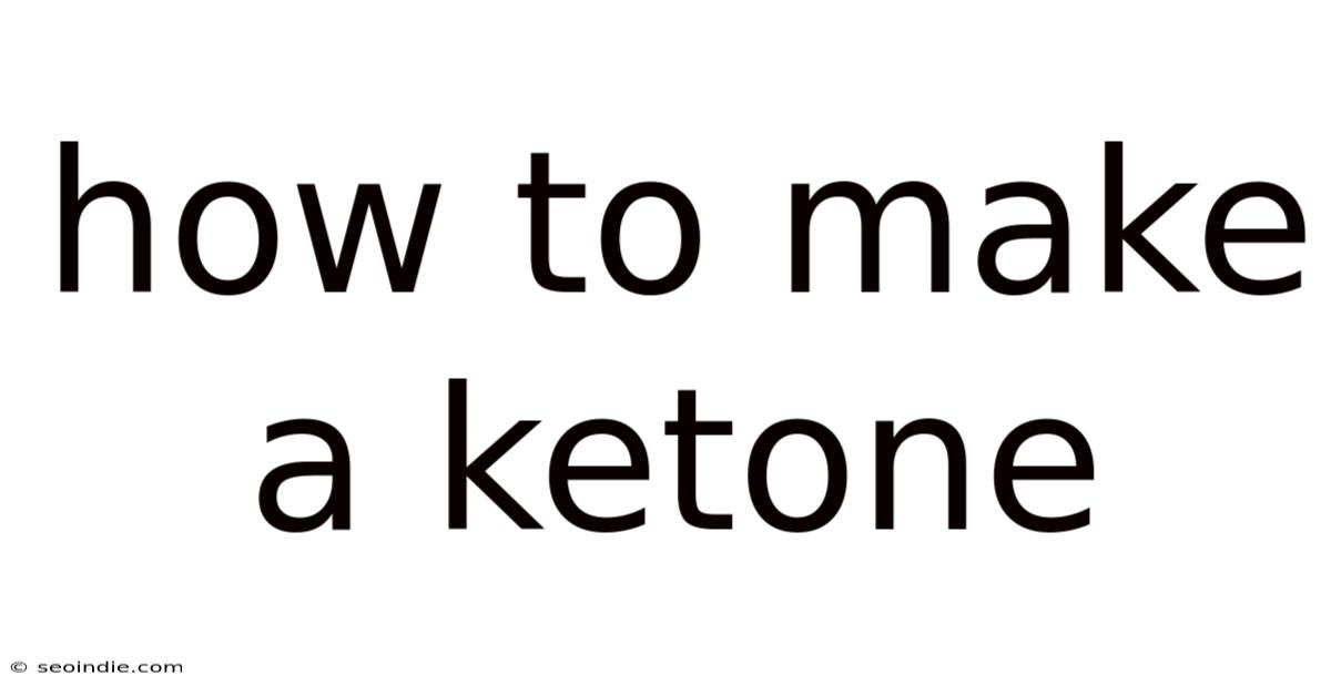 How To Make A Ketone