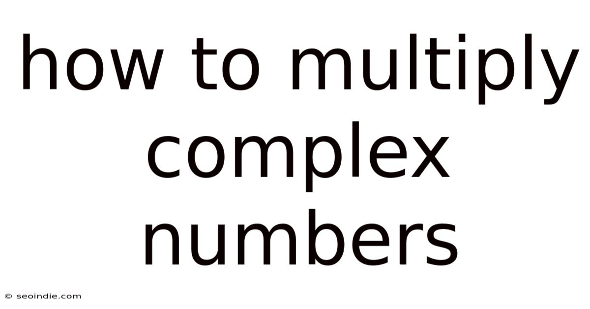 How To Multiply Complex Numbers