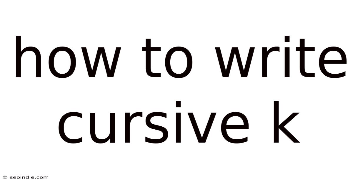 How To Write Cursive K