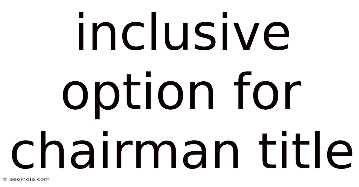 Inclusive Option For Chairman Title