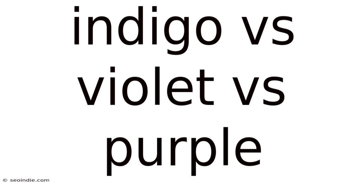 Indigo Vs Violet Vs Purple