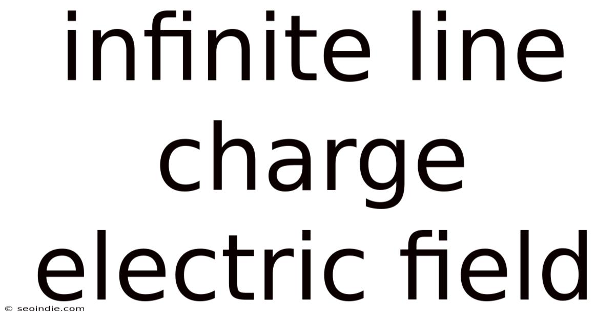 Infinite Line Charge Electric Field