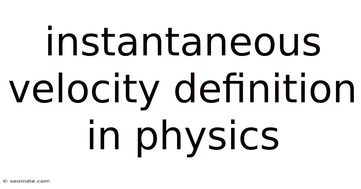 Instantaneous Velocity Definition In Physics