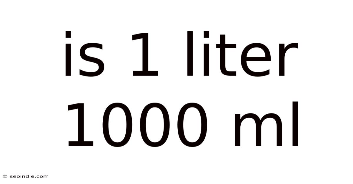 Is 1 Liter 1000 Ml