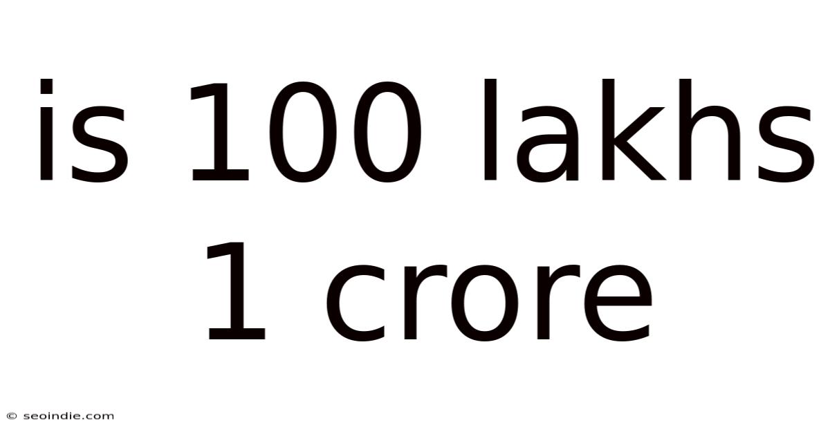 Is 100 Lakhs 1 Crore