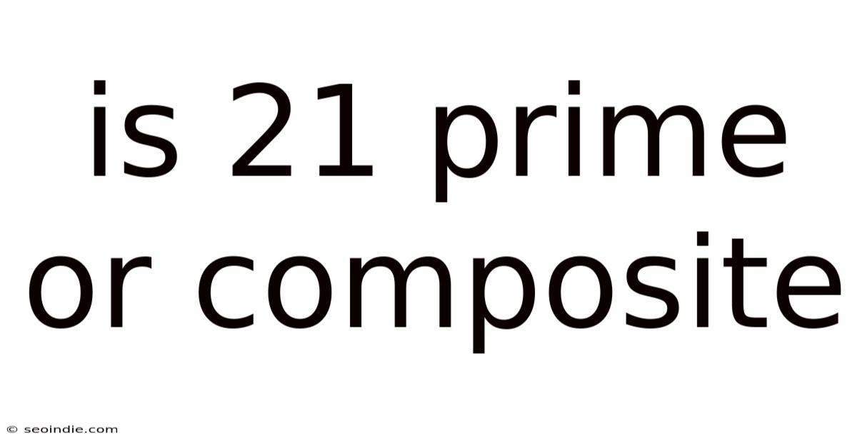 Is 21 Prime Or Composite
