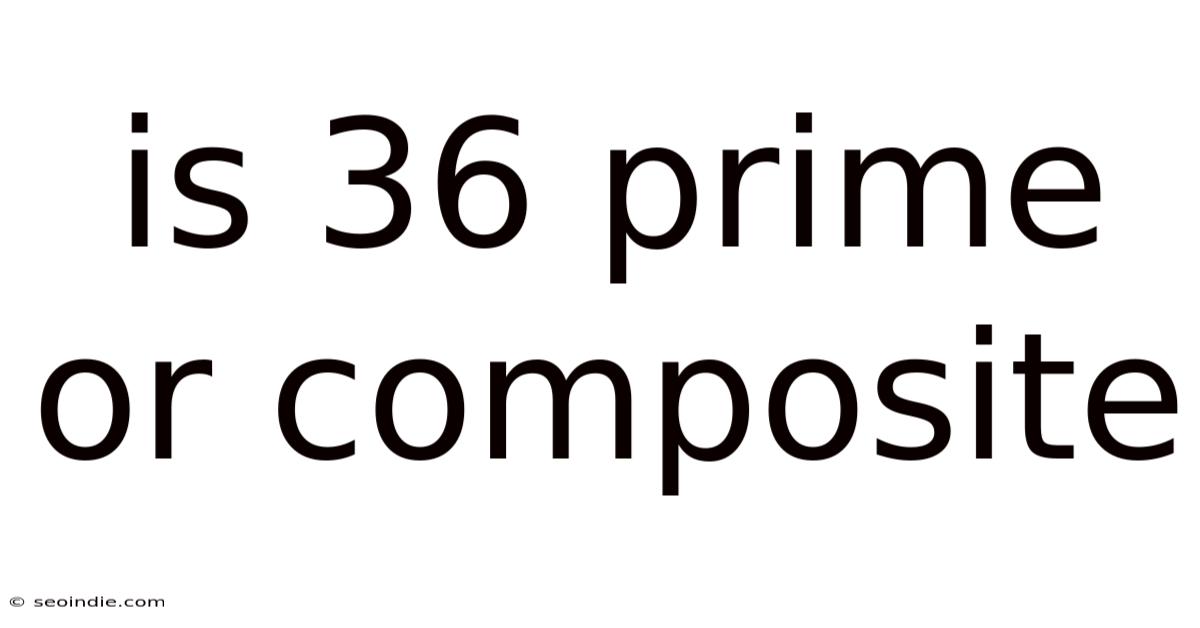 Is 36 Prime Or Composite