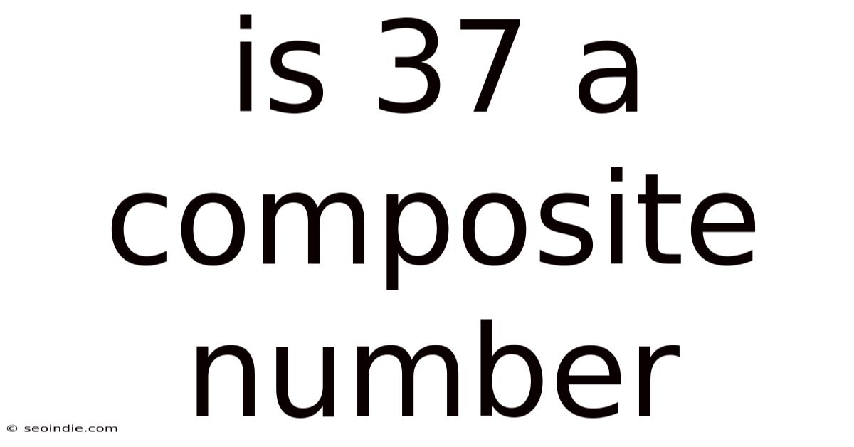 Is 37 A Composite Number