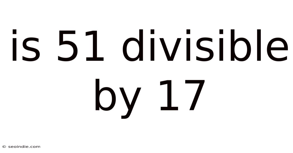 Is 51 Divisible By 17