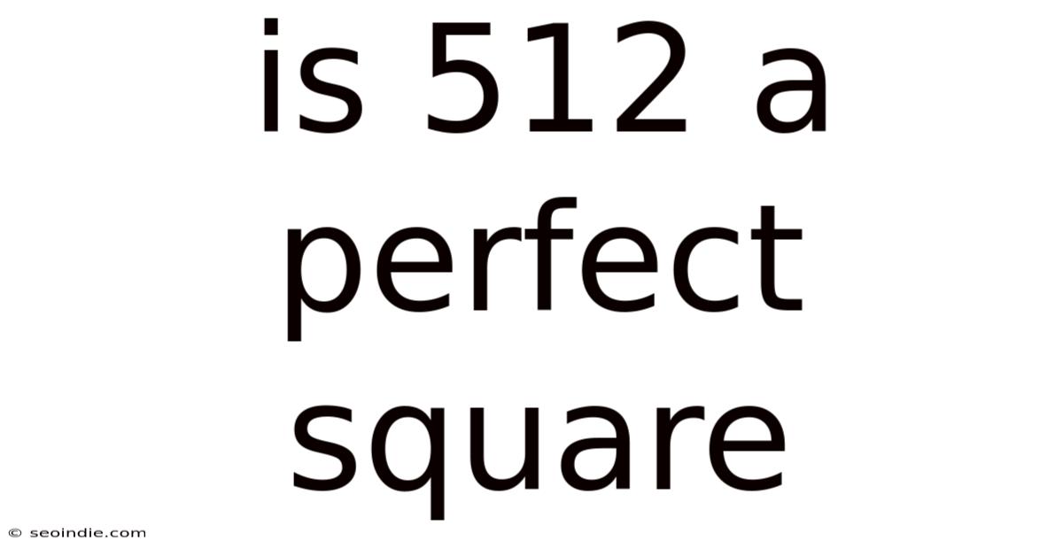 Is 512 A Perfect Square
