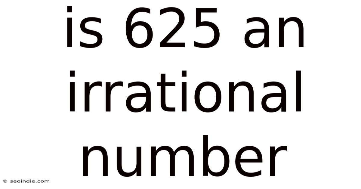 Is 625 An Irrational Number