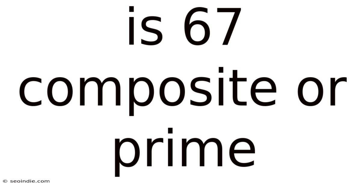 Is 67 Composite Or Prime