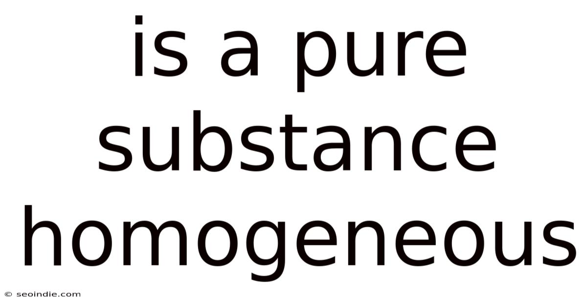 Is A Pure Substance Homogeneous