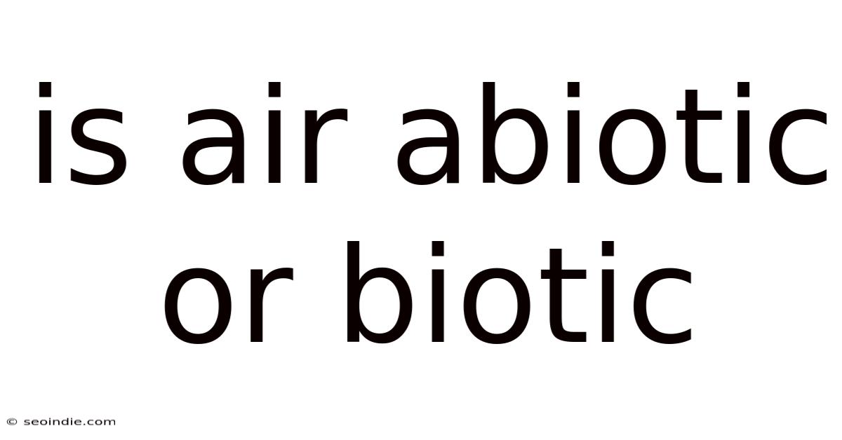 Is Air Abiotic Or Biotic