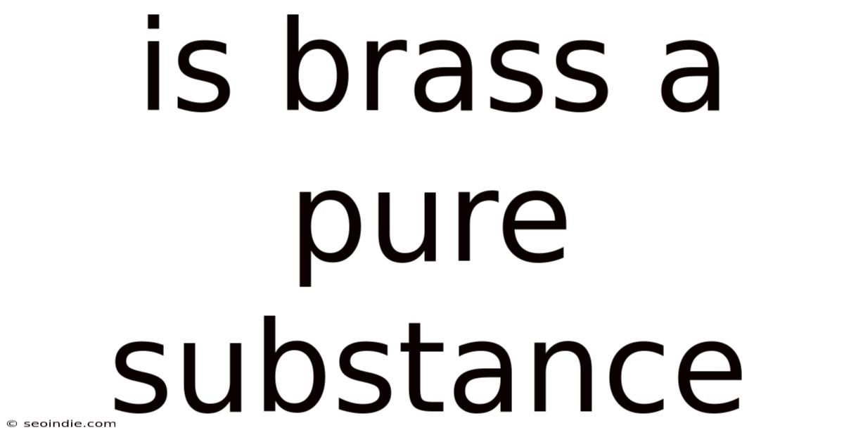 Is Brass A Pure Substance