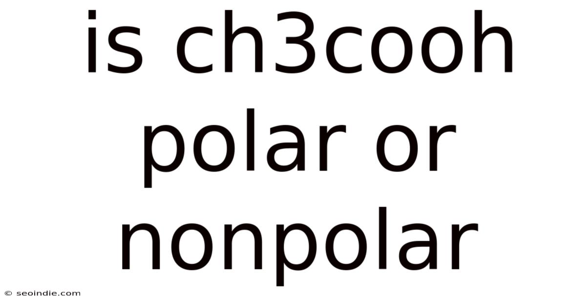 Is Ch3cooh Polar Or Nonpolar