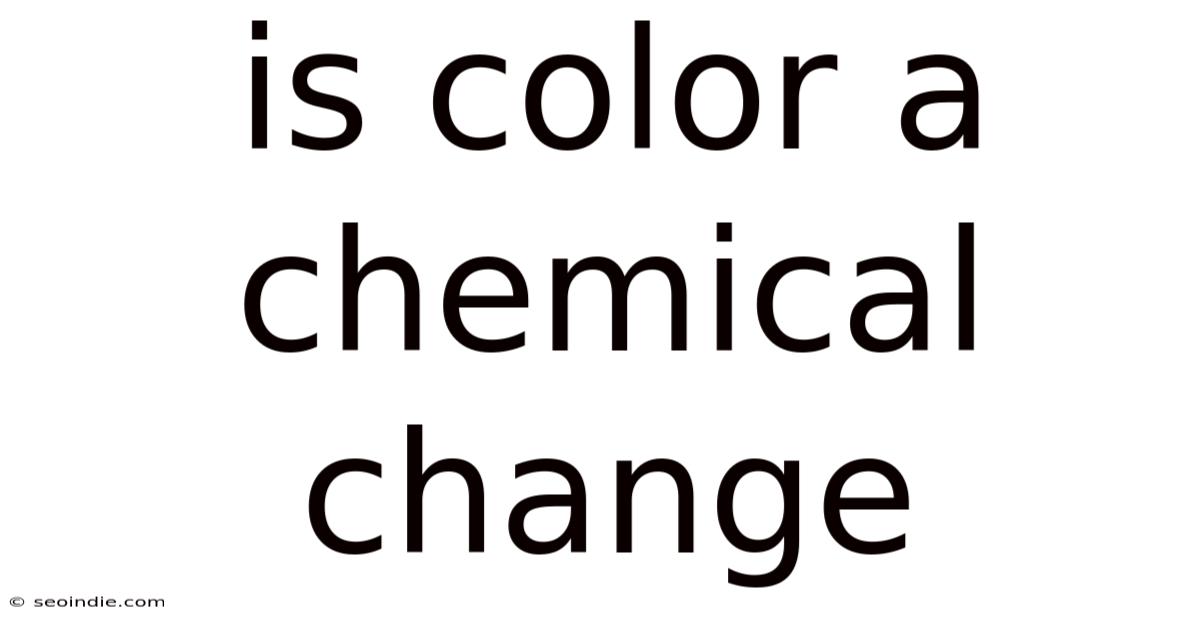 Is Color A Chemical Change