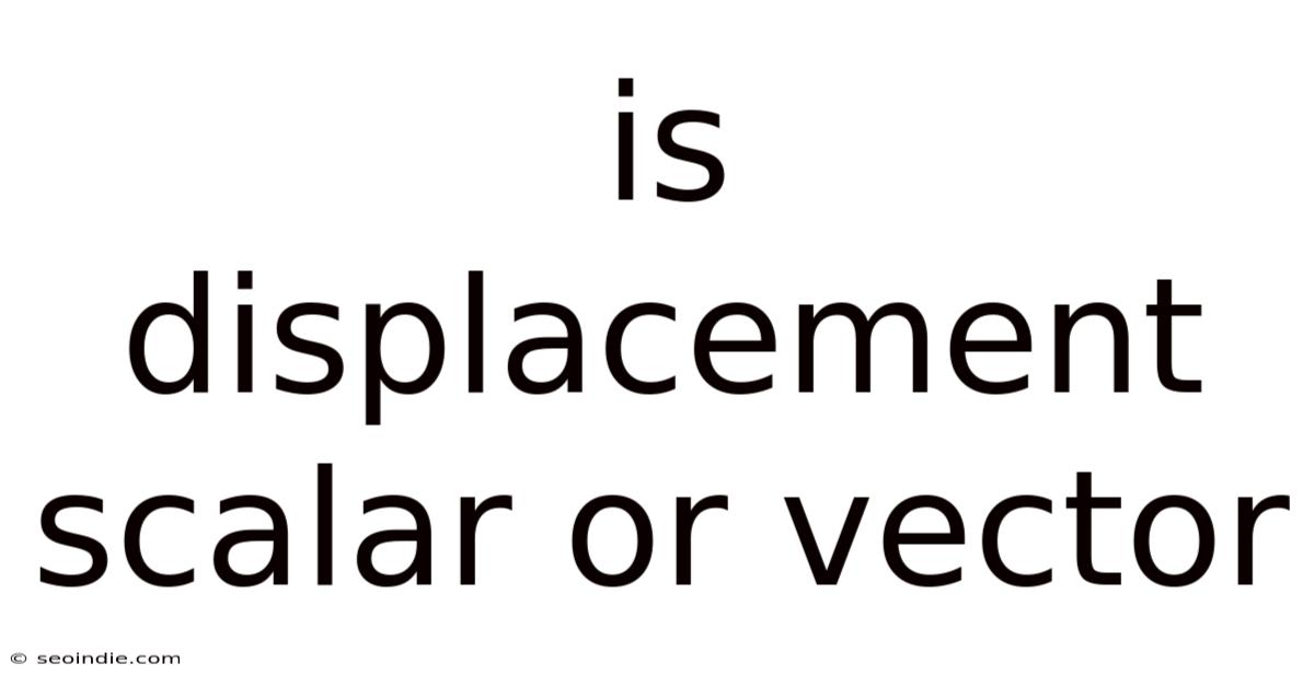 Is Displacement Scalar Or Vector