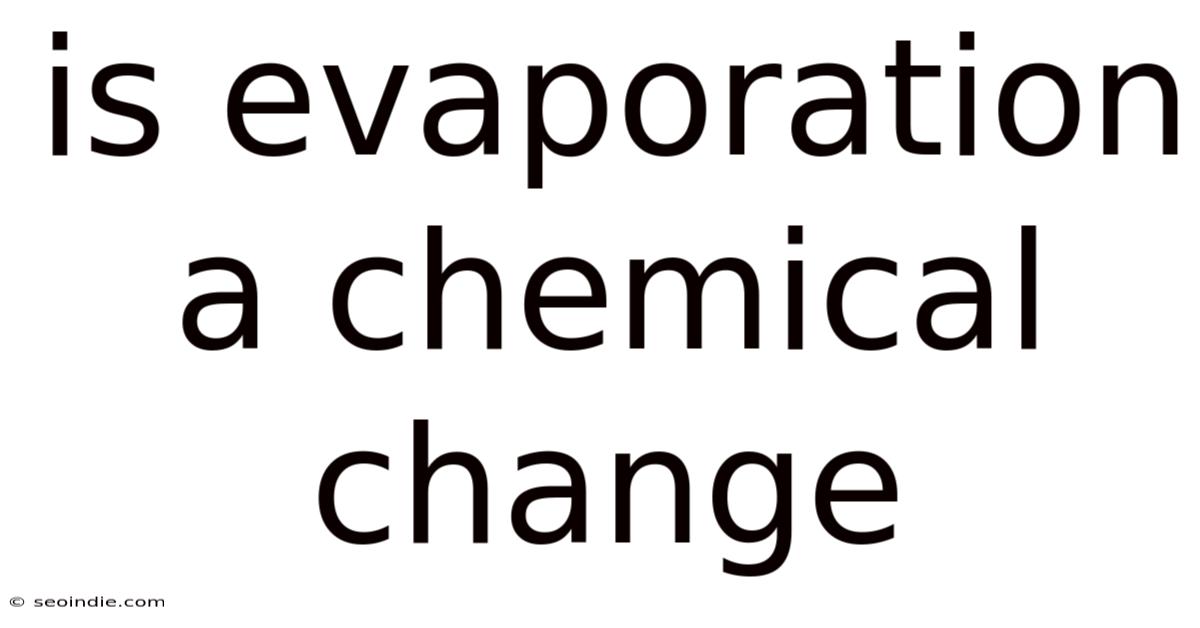 Is Evaporation A Chemical Change