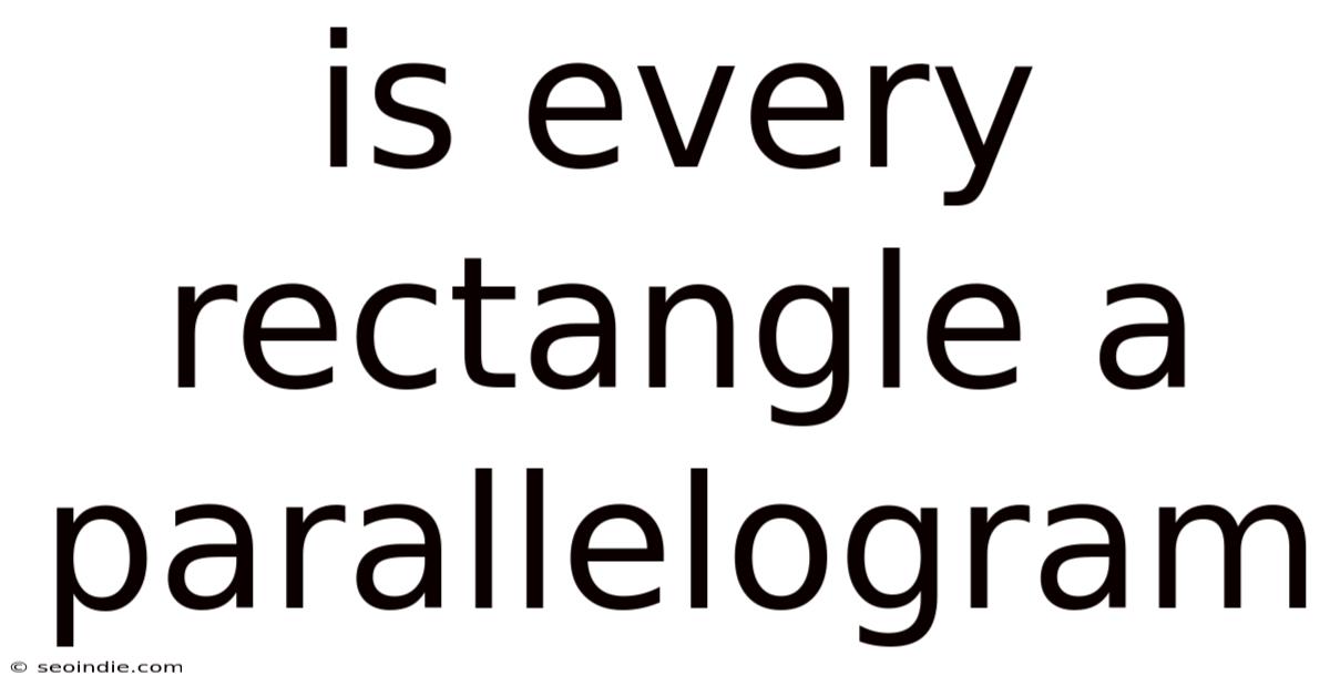 Is Every Rectangle A Parallelogram