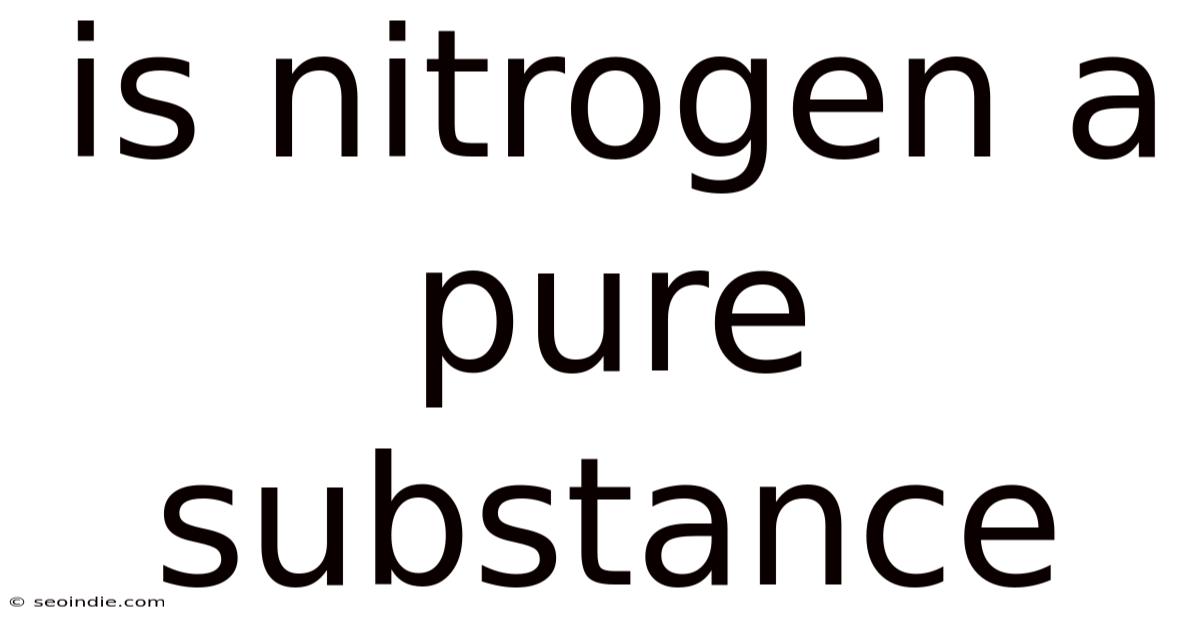 Is Nitrogen A Pure Substance