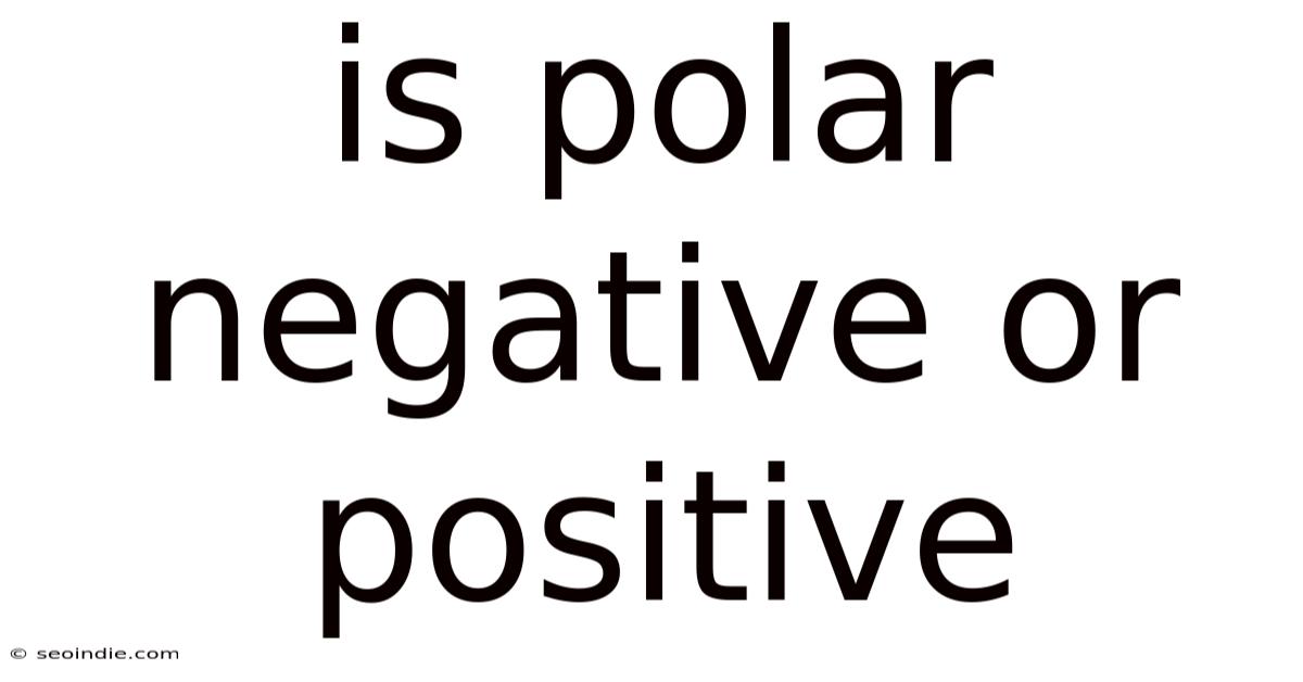 Is Polar Negative Or Positive