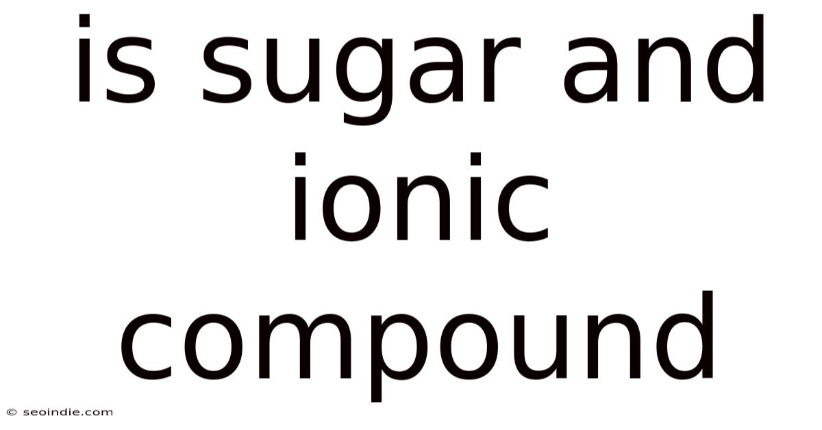Is Sugar And Ionic Compound