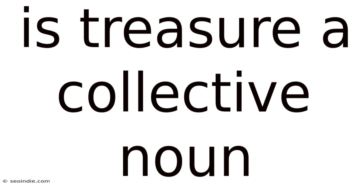 Is Treasure A Collective Noun